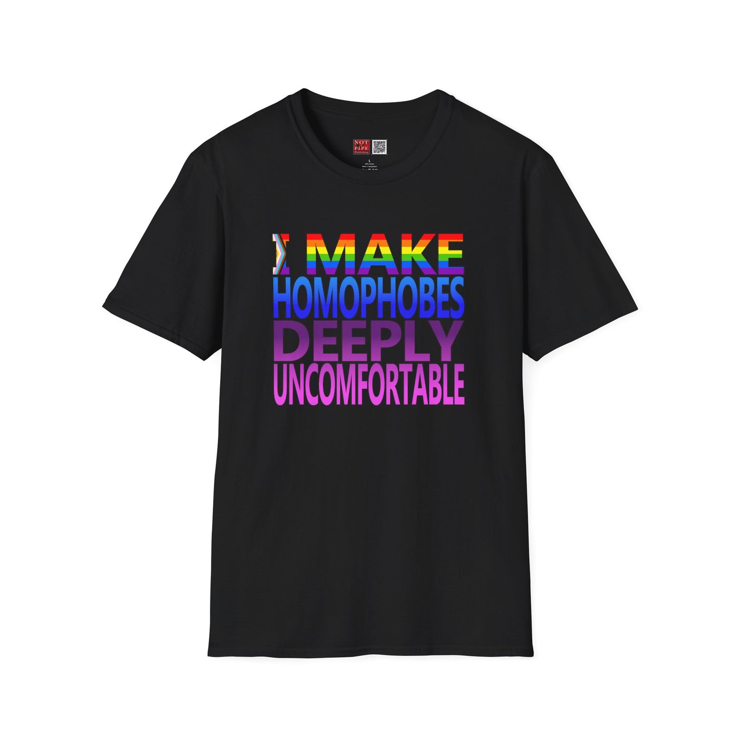 I Make Homophobes Deeply Uncomfortable Unisex Tee