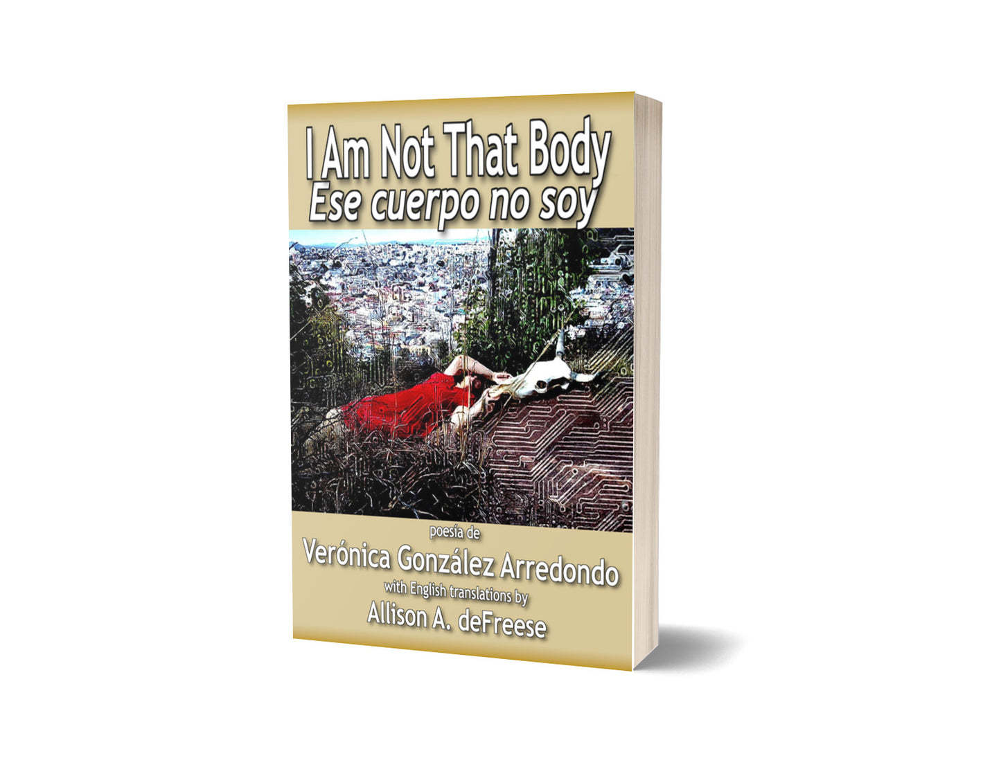 I Am Not That Body / Ese Cuerpo No Soy by Verónica González Arredondo with English translations by Allison A. deFreese