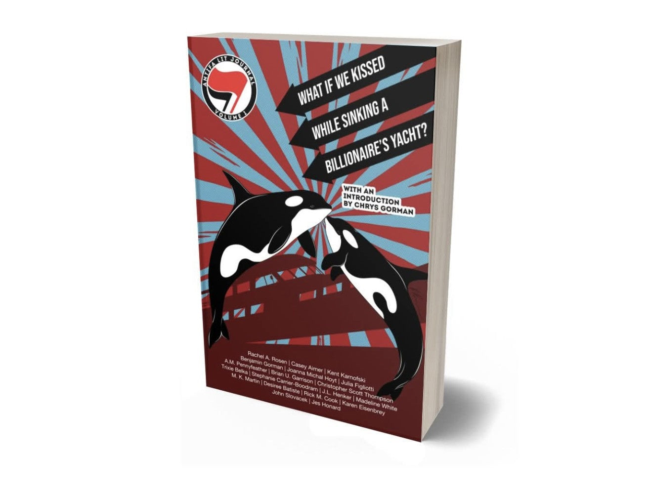 Antifa Lit Journal, Volume 1: What If We Kissed While Sinking a Billionaire’s Yacht?